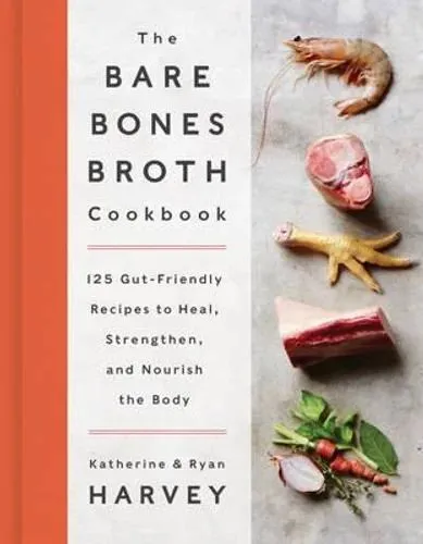 Bare Bones Broth Cookbook