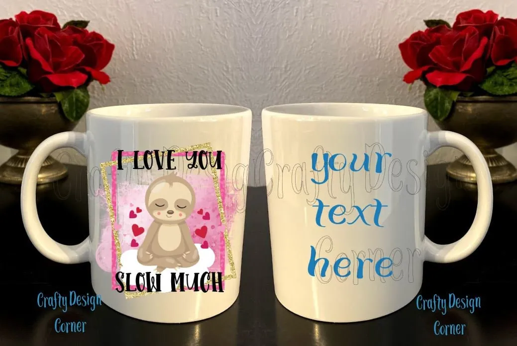 I love you slow Mug, Sloth Mug, custom mug