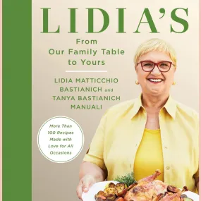 Lidia's From Our Family Table to Yours: More Than 100 Recipes Made with Love for All Occasions (Lidia Matticchio Bastianich, Tanya Bastianich Manuali)